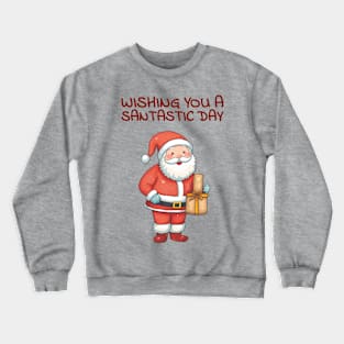 Wishing you a santastic day Crewneck Sweatshirt